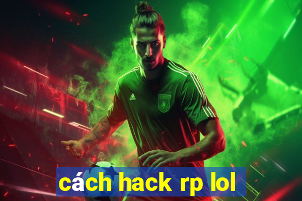 cách hack rp lol