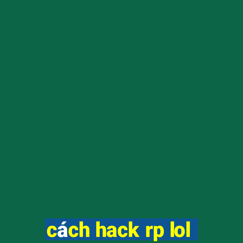 cách hack rp lol