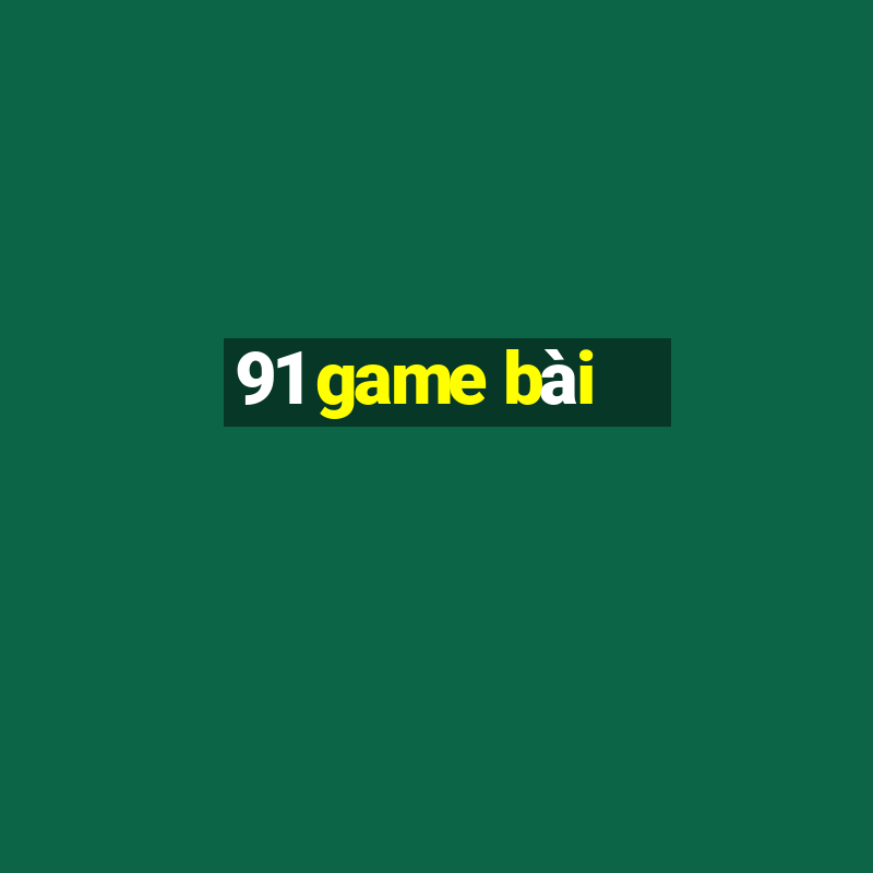 91 game bài