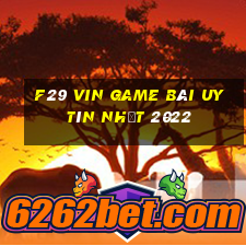 F29 Vin Game Bài Uy Tín Nhất 2022