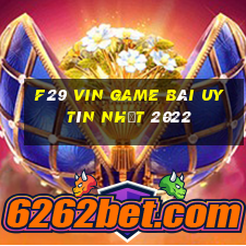 F29 Vin Game Bài Uy Tín Nhất 2022