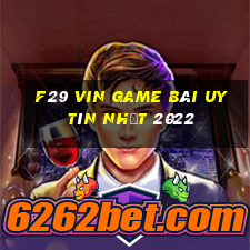 F29 Vin Game Bài Uy Tín Nhất 2022