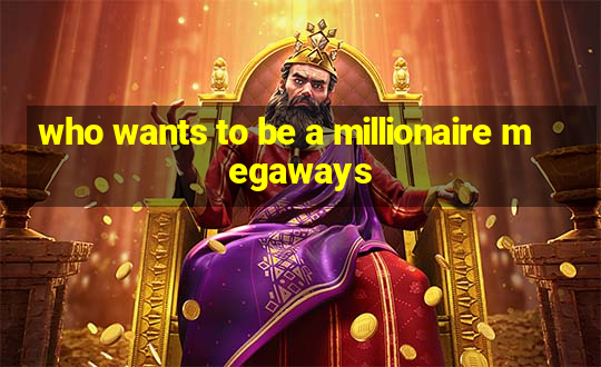 who wants to be a millionaire megaways