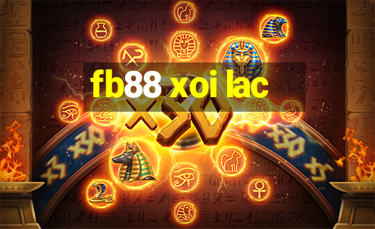 fb88 xoi lac