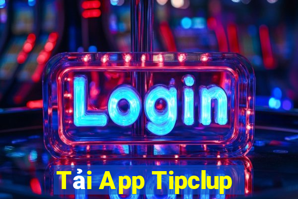 Tải App Tipclup