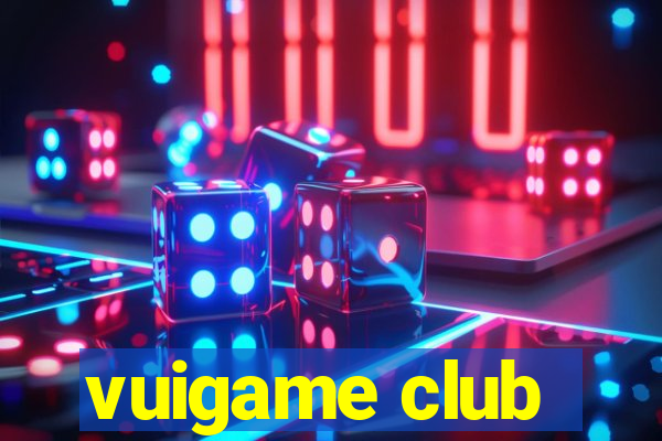 vuigame club