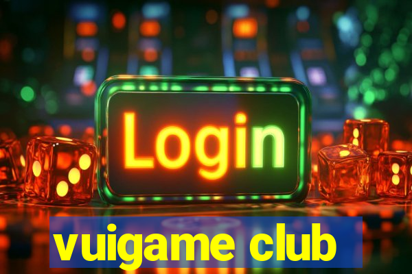 vuigame club