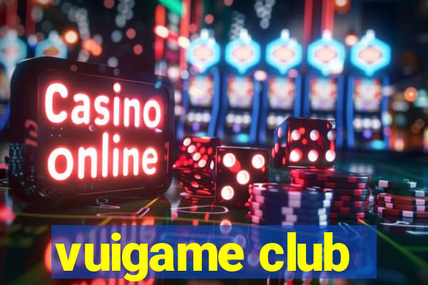 vuigame club