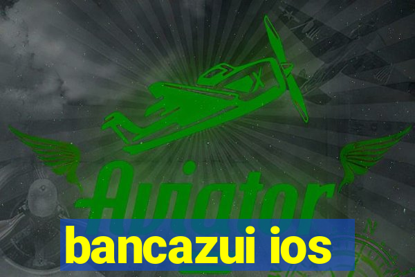 bancazui ios