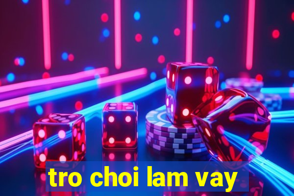 tro choi lam vay