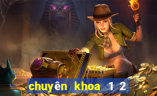 chuyên khoa 1 2 là gì