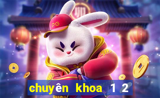 chuyên khoa 1 2 là gì