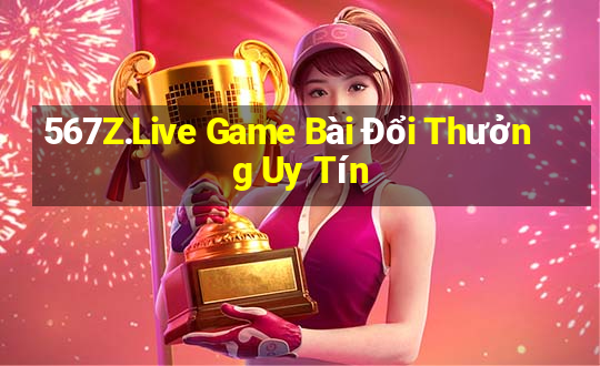 567Z.Live Game Bài Đổi Thưởng Uy Tín