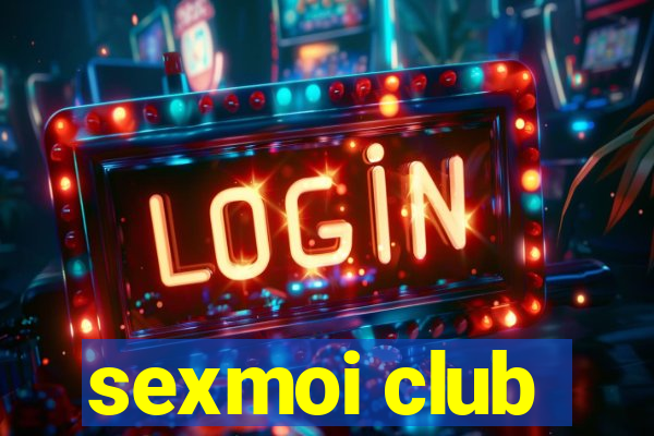 sexmoi club