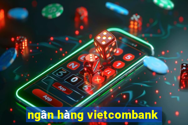 ngân hàng vietcombank