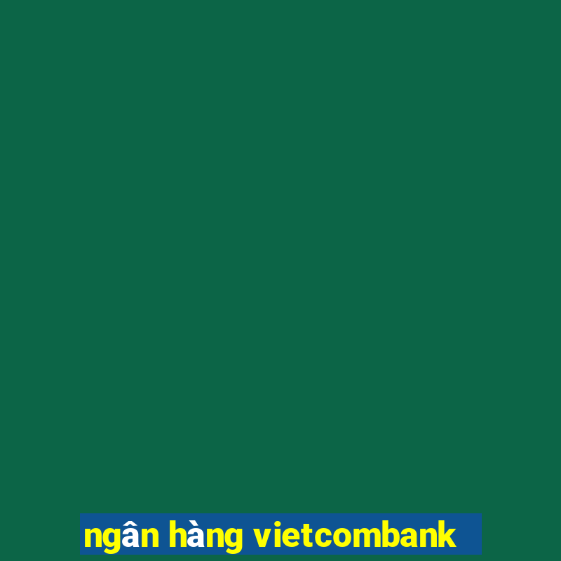 ngân hàng vietcombank