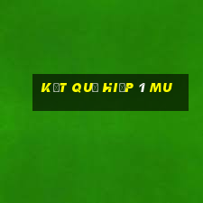 kết quả hiệp 1 mu