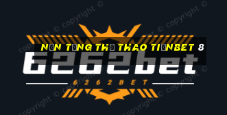 Nền tảng thể thao tiềnbet 8