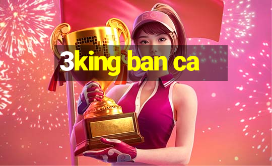 3king ban ca