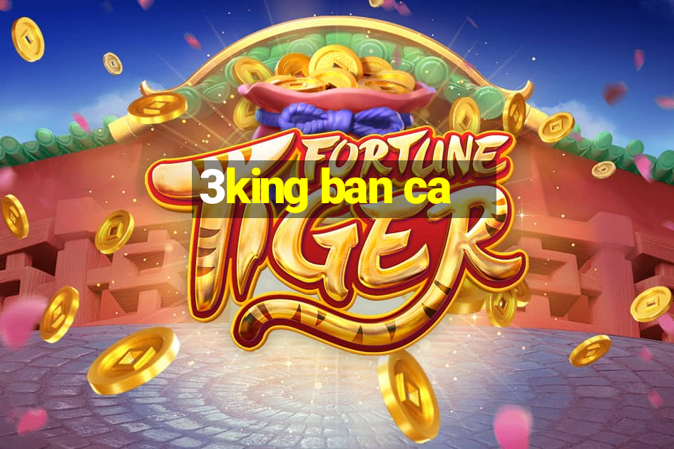 3king ban ca