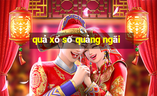 quả xổ số quảng ngãi