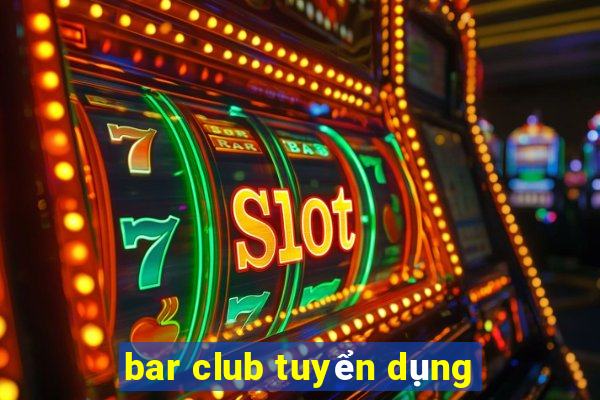 bar club tuyển dụng