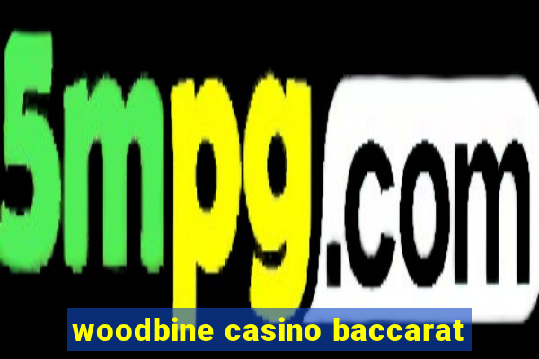 woodbine casino baccarat