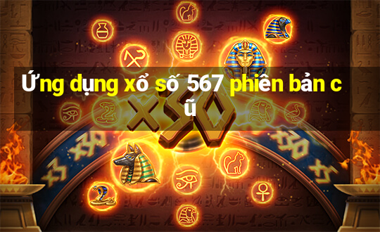 Ứng dụng xổ số 567 phiên bản cũ