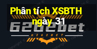 Phân tích XSBTH ngày 31