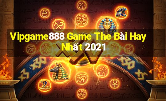 Vipgame888 Game The Bài Hay Nhất 2021