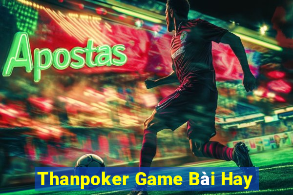 Thanpoker Game Bài Hay