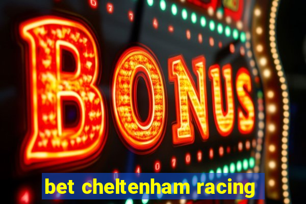 bet cheltenham racing