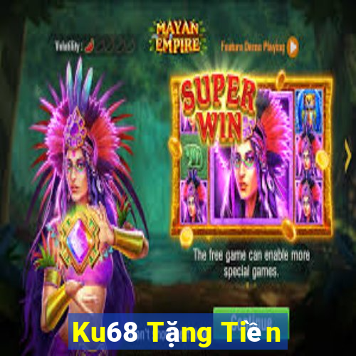 Ku68 Tặng Tiền