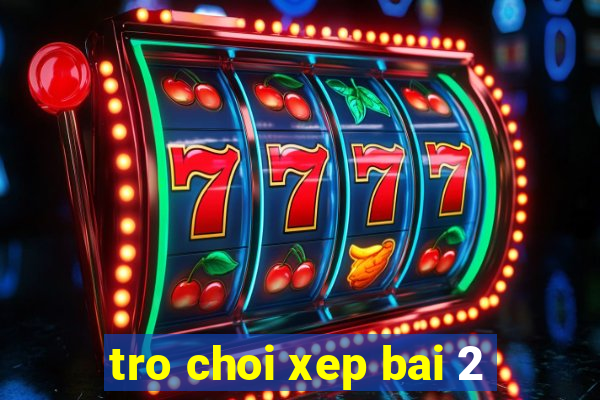 tro choi xep bai 2