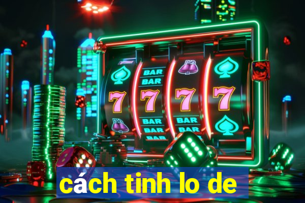 cach tinh lo de