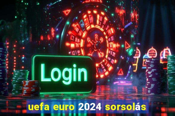 uefa euro 2024 sorsolás