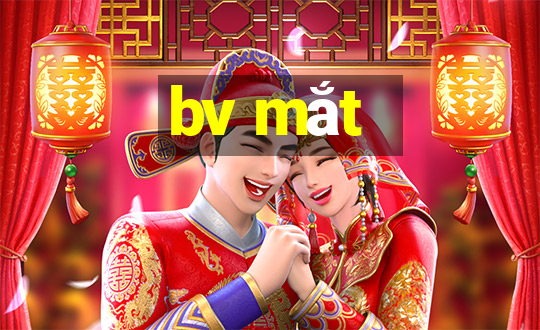 bv mắt