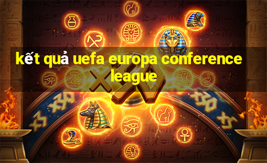 kết quả uefa europa conference league