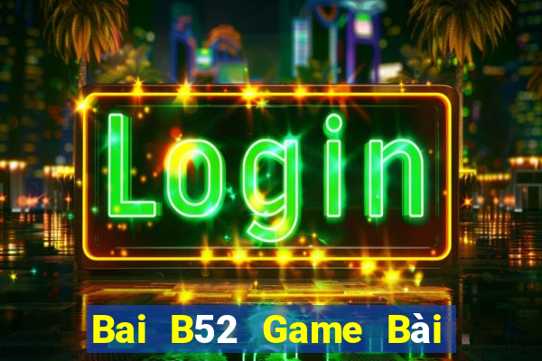 Bai B52 Game Bài Tài Xỉu