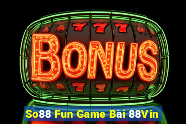 So88 Fun Game Bài 88Vin