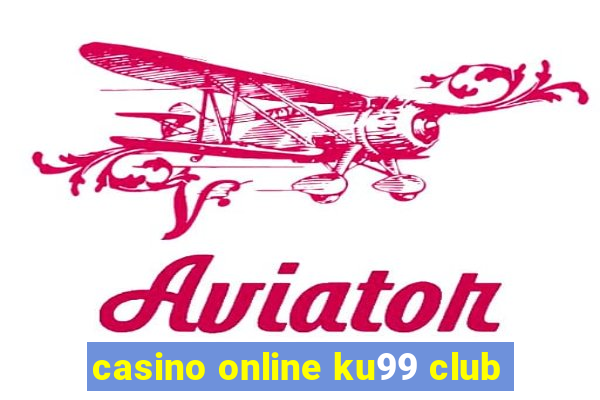 casino online ku99 club