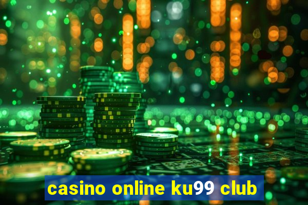 casino online ku99 club