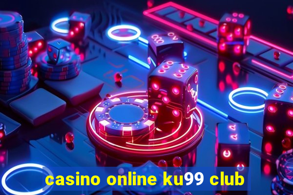 casino online ku99 club