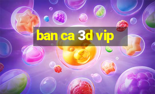 ban ca 3d vip