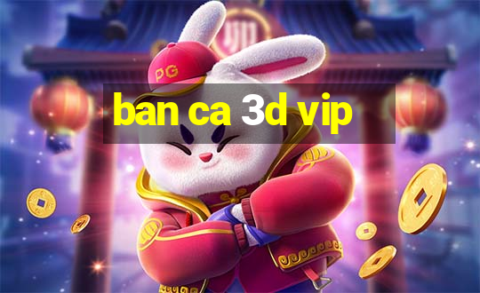 ban ca 3d vip