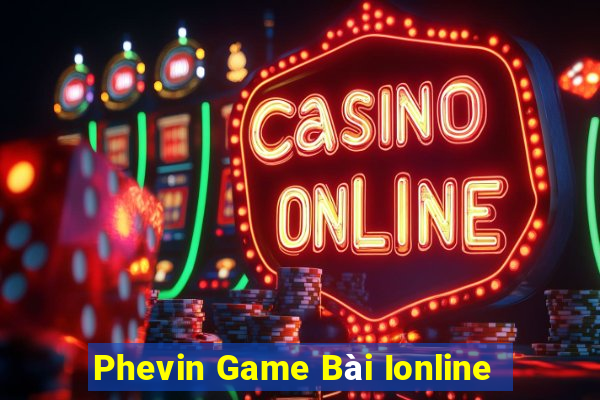 Phevin Game Bài Ionline