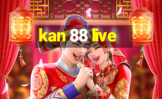 kan 88 live