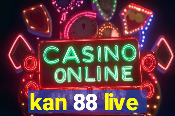 kan 88 live