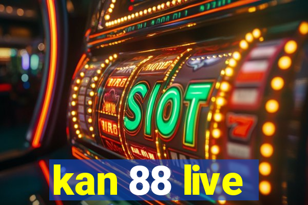 kan 88 live