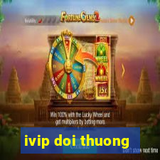 ivip doi thuong